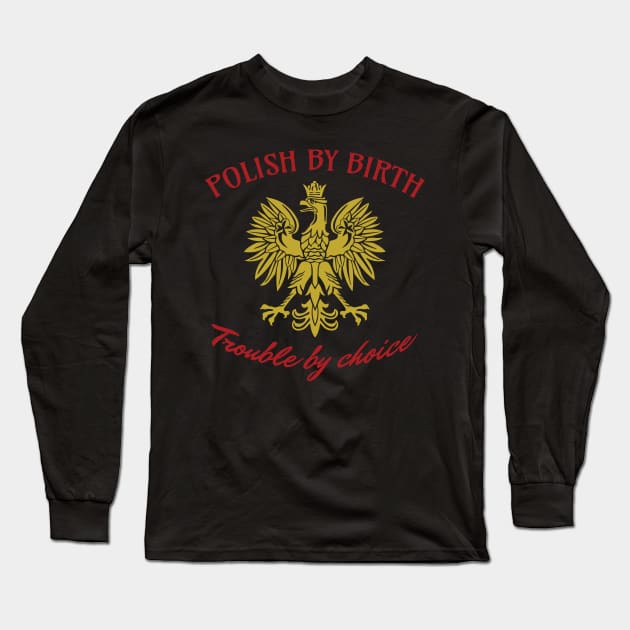 Polish By Birth, Trouble By Choice Long Sleeve T-Shirt by DeepDiveThreads